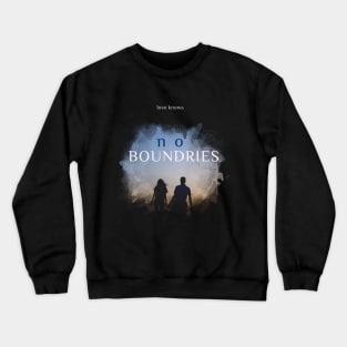 love knows no boundries Crewneck Sweatshirt